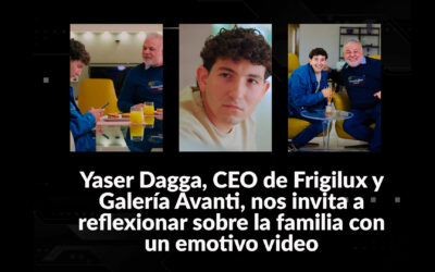 Yaser Dagga, CEO de Frigilux y Galería Avanti, nos Invita a Reflexionar sobre la Familia con un Emotivo Video
