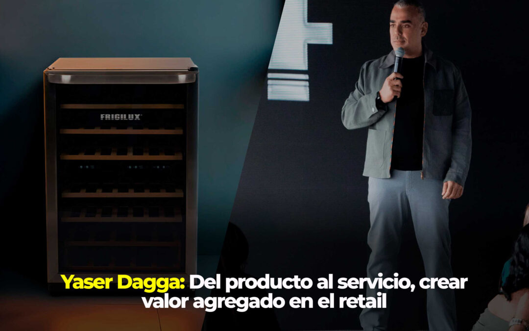 Yaser Dagga: Del producto al servicio, crear valor agregado en el retail
